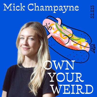 S2.E15. Own Your Weird: Mick Champayne's Guide to Creative Confidence S2.E15. Own Your Weird: Mick Champayne's Guide to Creative Confidence