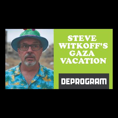 DeProgram with Ted Rall and John Kiriakou: “Steve Witkoff’s Gaza Vacation”