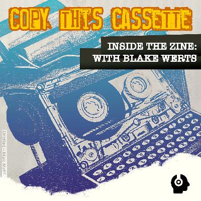 Inside the Zine: Copy This Cassette with Blake Werts
