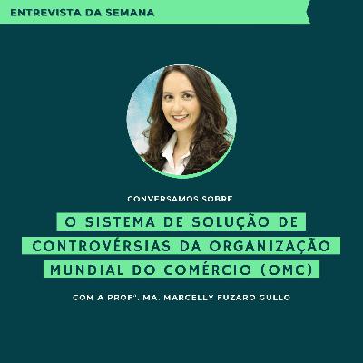 Entrevista da Semana - O Sistema de Solução de Controvérsias da OMC