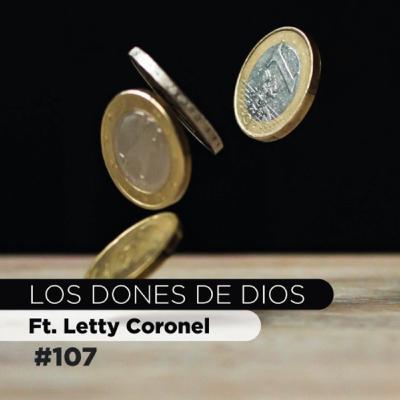 LOS DONES DE DIOS #107 | Ft. Letty Coronel