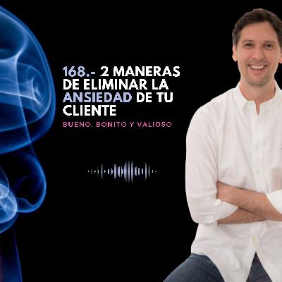 168.- 2 maneras de eliminar la ansiedad del cliente
