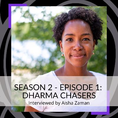 S2. Ep. 1 - Interviewed by Aisha Zaman, Dharma Chasers Podcast