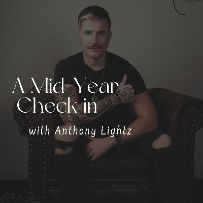 152. A Mid-Year Check In with Anthony Lightz