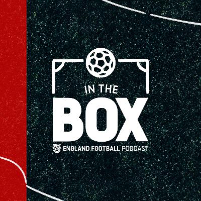WOMEN’S EUROS LEGACY PROJECT – POWERED BY NIKE | S5 EP8 | IN THE BOX - An England Football Podcast WOMEN’S EUROS LEGACY PROJECT – POWERED BY NIKE | S5 EP8 | IN THE BOX - An England Football Podcast