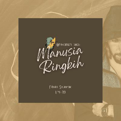09•Manusia Ringkih 09•Manusia Ringkih