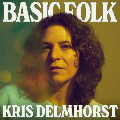 Kris Delmhorst: Inching Forward through Sleepless Nights, ep. 310