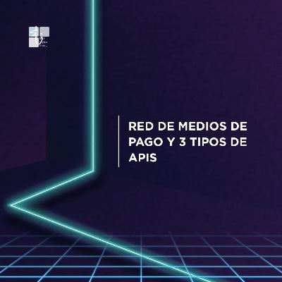 Red de medios de pago y 3 tipos de apis
