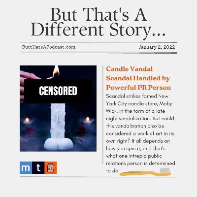 Headlines! Candle Vandal Scandal Handled by Powerful PR Person Headlines! Candle Vandal Scandal Handled by Powerful PR Person