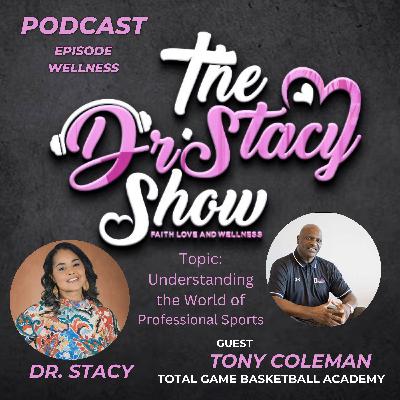 The Dr. Stacy Show w/ Tony Coleman Hoop Dreams: Understanding the World of Professional Sports For Black Male Athletes