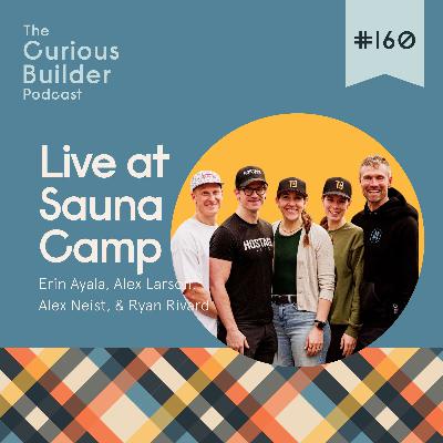 #160 | Live at Sauna Camp with Erin Ayala, Alex Larson, Alex Neist, & Ryan Rivard | Hot Takes Only: Wellness, Grit, & the Daily Grind
