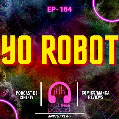 🎙️ Nivel Tres #164 – Will Smith, robots y agujeros de guion 🤖💥 | Yo, Robot (2004)