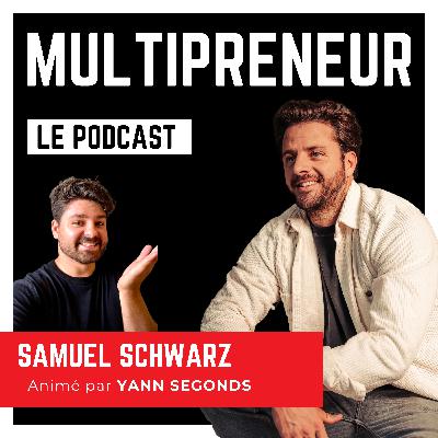 Créer 15 Entreprises en 15 ans - Samuel Schwarz - Multipreneur