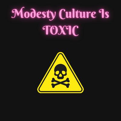 Why Modesty Culture Is Toxic & How to Heal From It Why Modesty Culture Is Toxic & How to Heal From It
