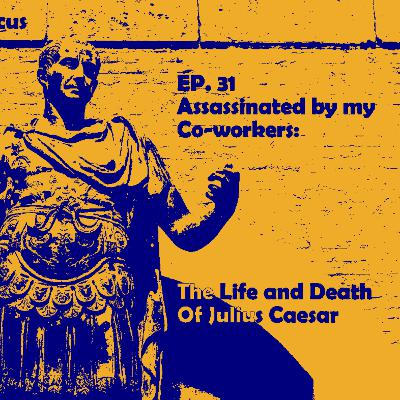 Assassinated By My Co-Workers: The Life and Death Of Julius Caesar Assassinated By My Co-Workers: The Life and Death Of Julius Caesar