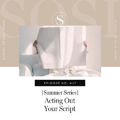 457: Summer Series - Acting Out Your Script