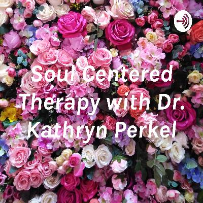 Soul Centered Therapy with Dr. Kathryn Perkel (Trailer)