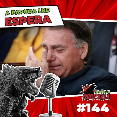 Dropzilla #144 - A Papuda lhe espera Dropzilla #144 - A Papuda lhe espera