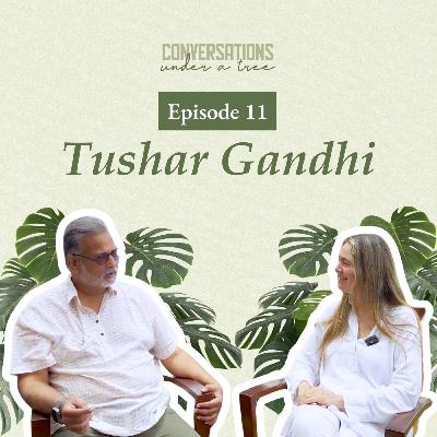 Tushar Gandhi: Living a legacy that changed history | Conversations Under a Tree