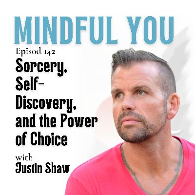 Sorcery, Self-Discovery, and the Power of Choice with Justin Shaw