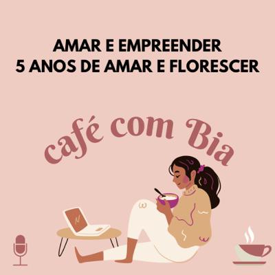 #6 Café com Bia | Amar e empreender