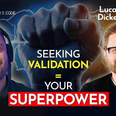 Seeking Validation Is a Your Greatest Superpower | Lucas Dickey | Fernish