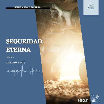 Seguridad Eterna - Parte 1 Seguridad Eterna - Parte 1