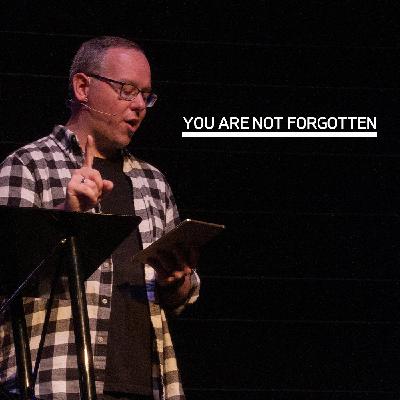 You Are Not Forgotten