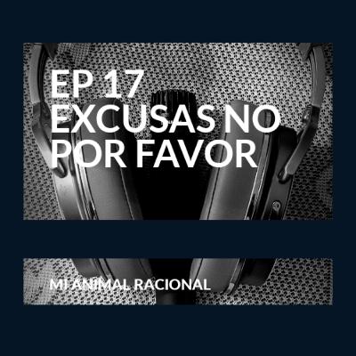 Ep 17 Excusas no por favor