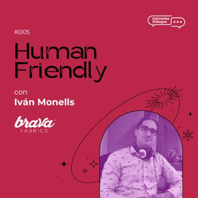 2x05 | Dialogamos sobre la tendencia Human Friendly con Iván Monells y Marina López 2x05 | Dialogamos sobre la tendencia Human Friendly con Iván Monells y Marina López