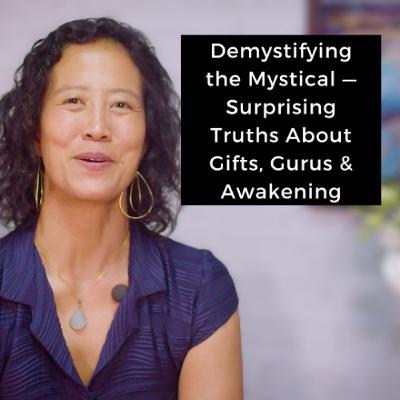 Episode 243 - Demystifying the Mystical - Surprising Truths About Gifts, Gurus & Awakening Episode 243 - Demystifying the Mystical - Surprising Truths About Gifts, Gurus & Awakening