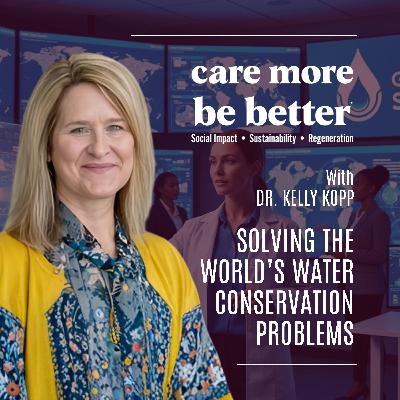 Solving The World’s Water Conservation Problems With Dr. Kelly Kopp