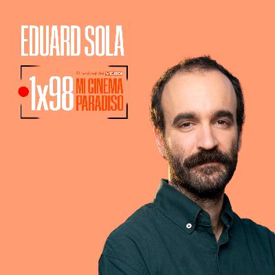 EDUARD SOLA | Mi Cinema Paradiso Episodio 98