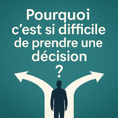 #33. Le vrai blocage derrière la prise de décision (et comment le dépasser)