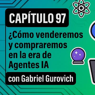 #97 ¿Cómo venderemos y compraremos en la era de Agentes IA?