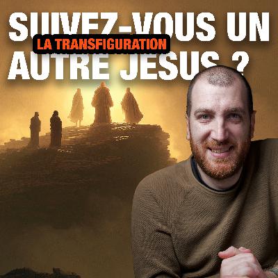 La Transfiguration Expliquée - Suivez-vous un autre Jésus ?