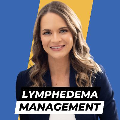 Expert Tips for Managing Lymphedema with Kelly Sturm DPT