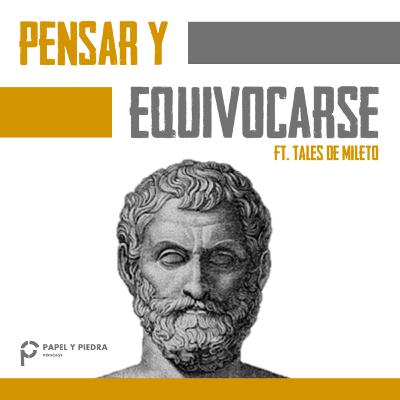 Pensar y Equivocarse. ft Tales de Mileto Pensar y Equivocarse. ft Tales de Mileto
