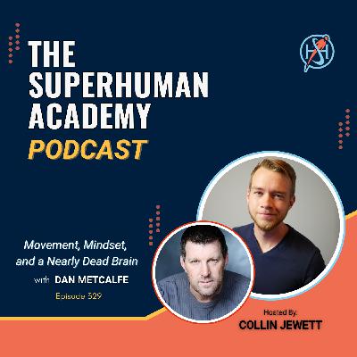 Ep. 329: Movement, Mindset, and a Nearly Dead Brain W/ Dan Metcalfe
