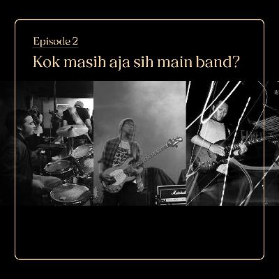E02 - Kok Masih Aja Sih Main Band?