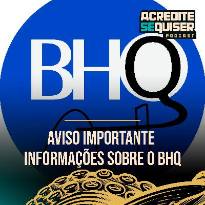 Aviso Importante - Informações sobre o BHQ
