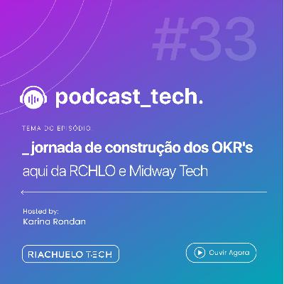#33 - A jornada de Construção dos OKR's aqui da Tech - Com Bruna Gomes - GPM do Varejo na Riachuelo Tech #33 - A jornada de Construção dos OKR's aqui da Tech - Com Bruna Gomes - GPM do Varejo na Riachuelo Tech