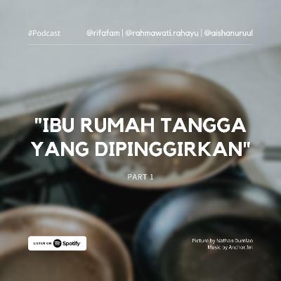 Ibu Rumah Tangga yang Dipinggirkan (part 1)