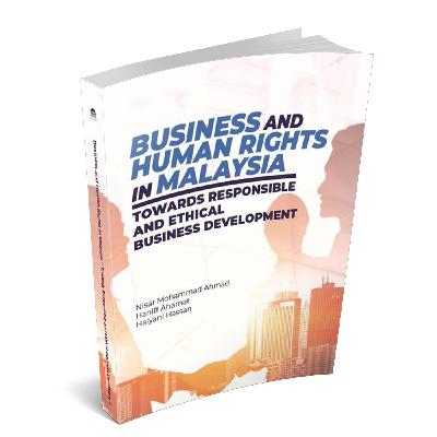 Business and Human Right in Malaysia Towards Responsible and Ethical Business Development