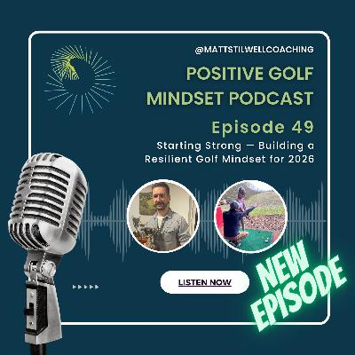 EP#49 Starting Strong — Building a Resilient Golf Mindset for 2026⛳🧠🎙️ EP#49 Starting Strong — Building a Resilient Golf Mindset for 2026⛳🧠🎙️