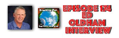 Breaking Par with Bernard Sheridan 174 Ed Oldham Interview