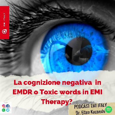 Cognizione Negativa in EMDR o Toxic word nella EMI Therapy? Quali differenze? Cognizione Negativa in EMDR o Toxic word nella EMI Therapy? Quali differenze?
