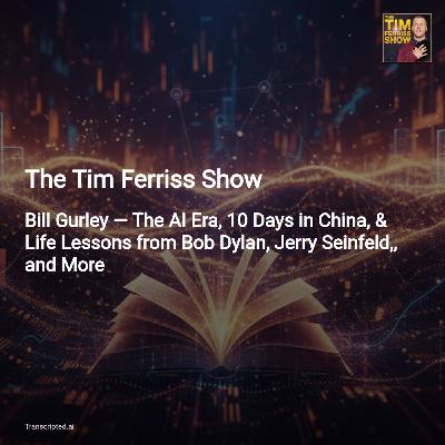 Bill Gurley on AI, China, and Career Rules — The Tim Ferriss Show (Condensed) Bill Gurley on AI, China, and Career Rules — The Tim Ferriss Show (Condensed)