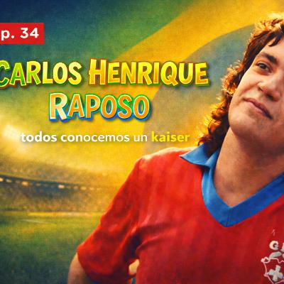 Ep. 34 Carlos Henrique Raposo (Todos conocemos a un Kaiser)