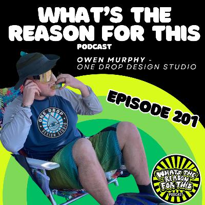 What's The Reason For This Podcast Season 2 Episode 1 - Owen Murphy - One Drop Design Studio